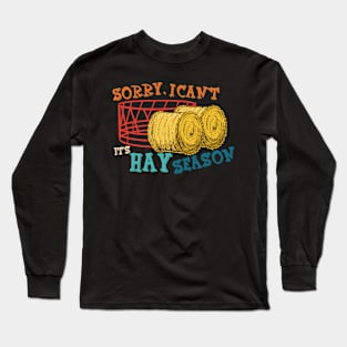 Sorry, I Can't It's Hay Season Funny Farmer Long Sleeve T-Shirt